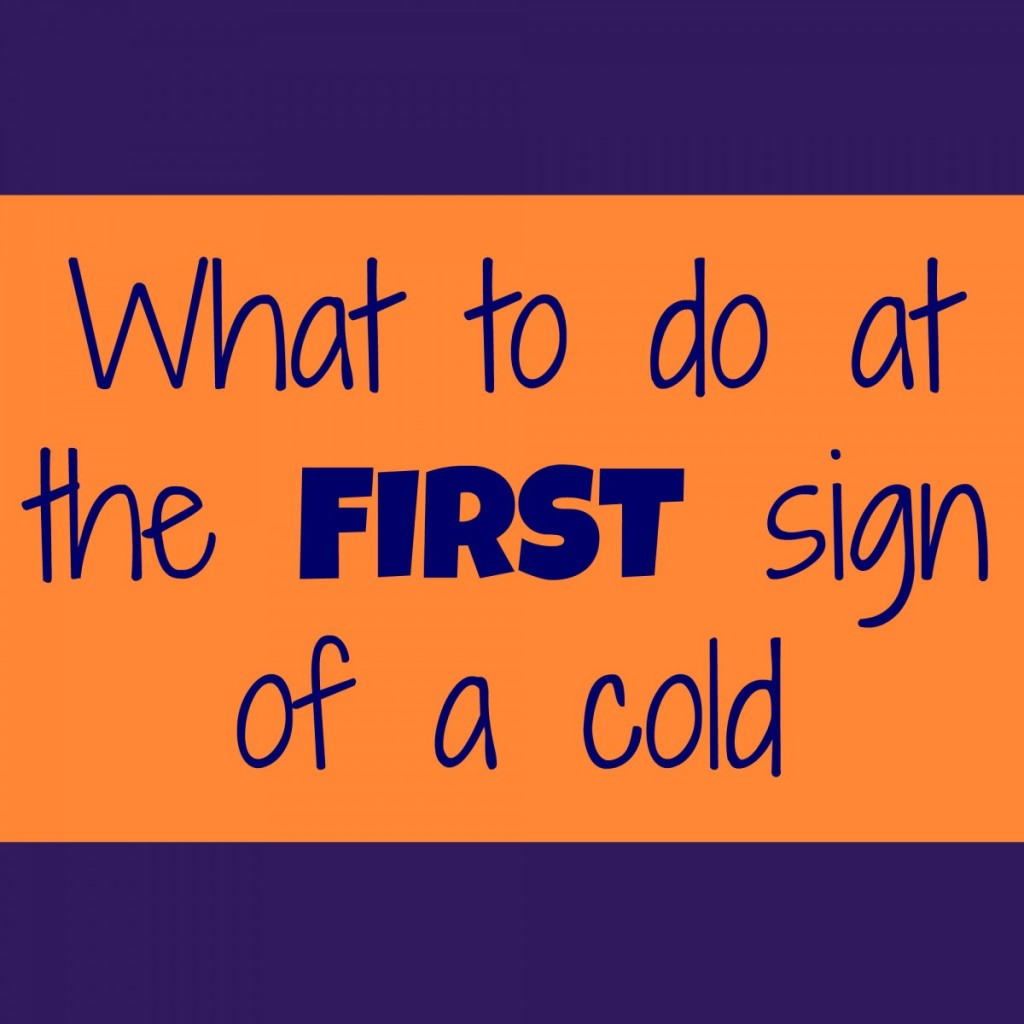 What To Do At The First Sign Of A Cold