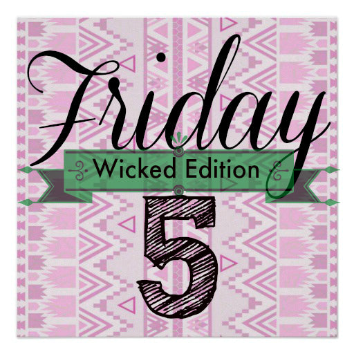 Friday Five (Wicked Edition)