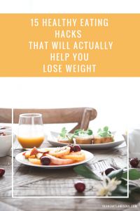15 Healthy Eating Hacks That'll Actually Help You Lose Weight - Her Heartland Soul