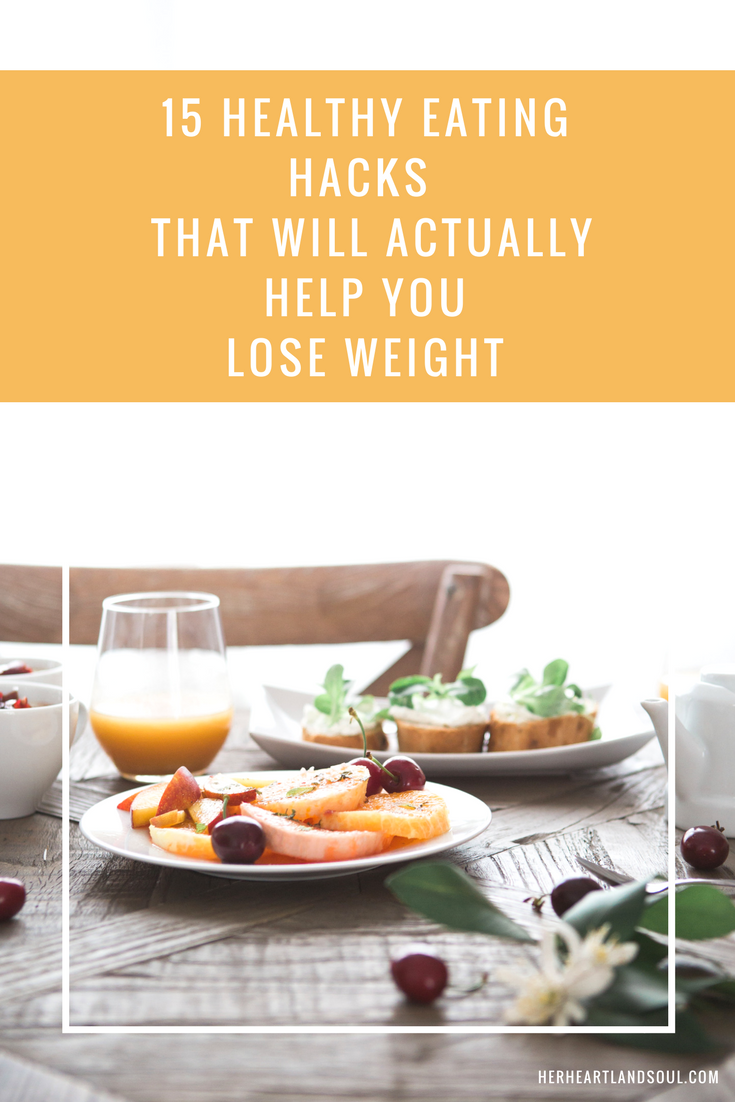 15 Healthy Eating Hacks That'll Actually Help You Lose Weight - Her Heartland Soul