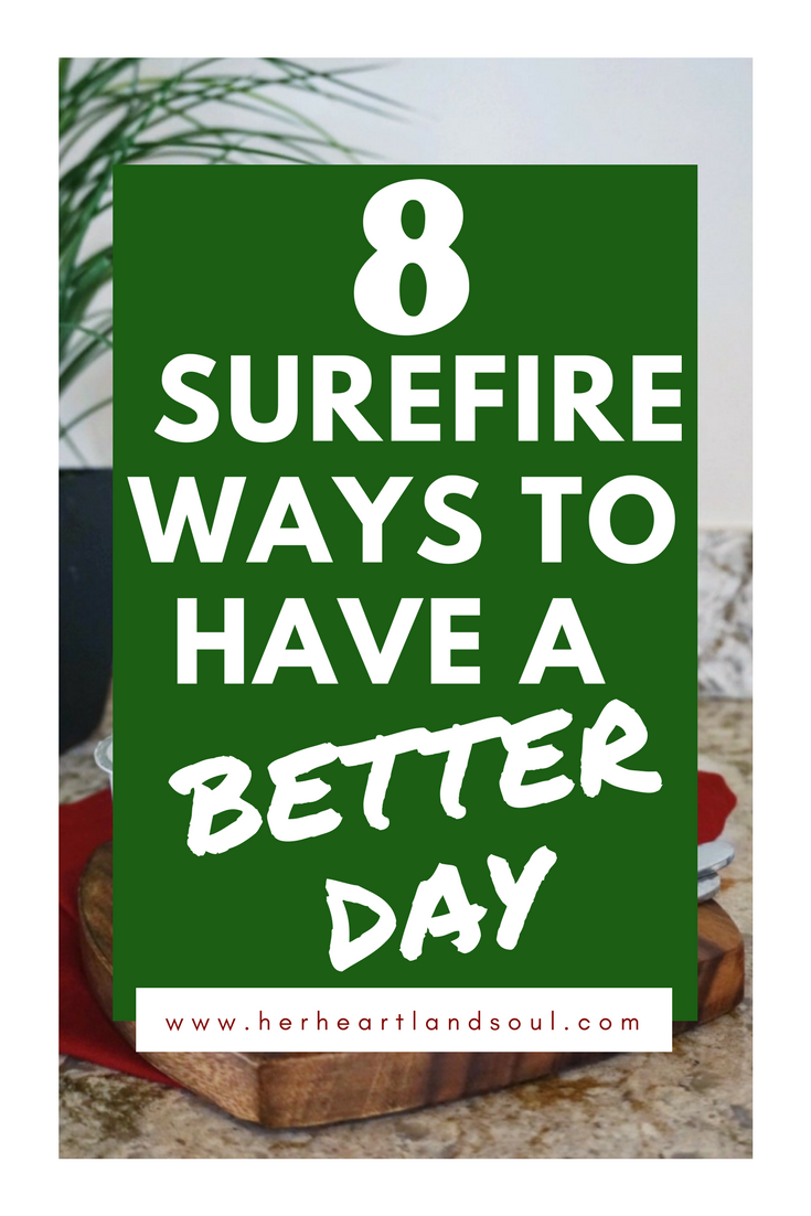 8 surefire ways to have a better day - her heartland soul