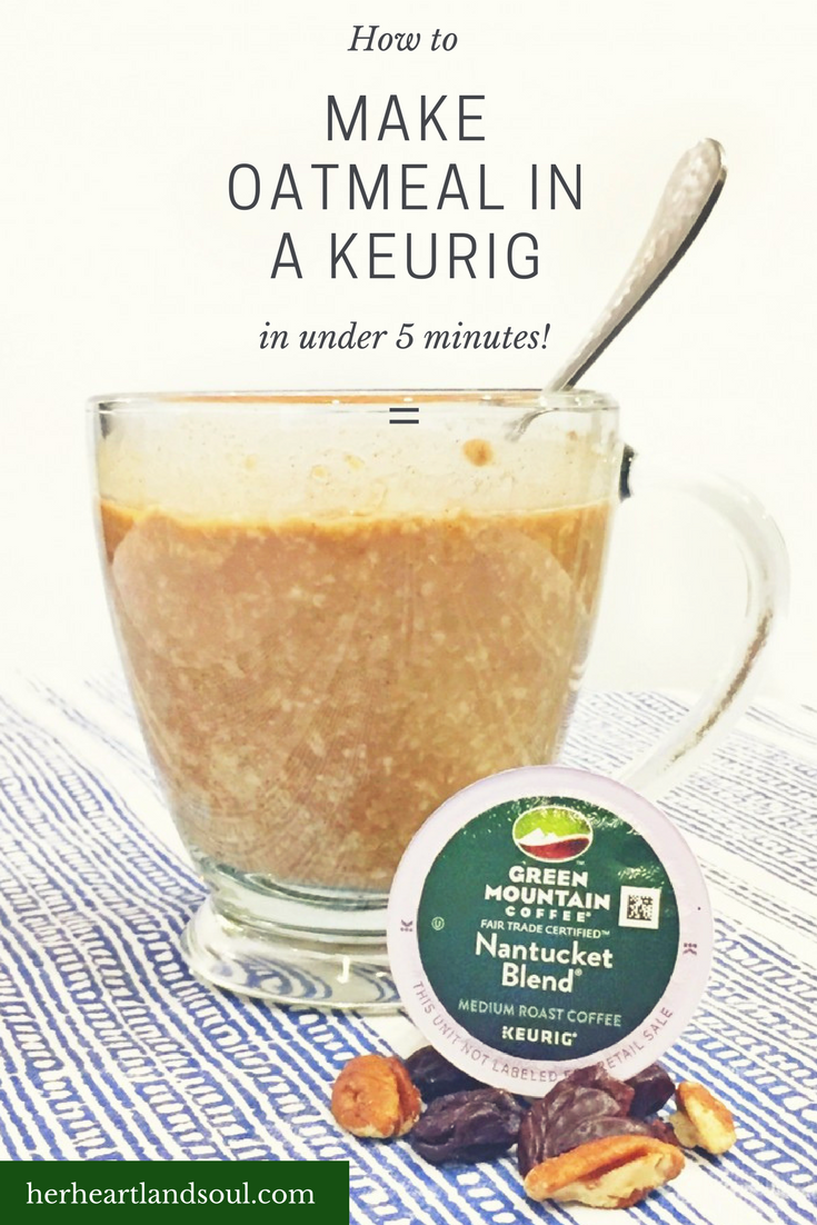 How to make oatmeal in a Keurig in under 5 minutes - Her Heartland Soul