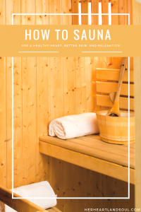 How to sauna like a true Finn, for a healthy heart, better skin, and relaxation - Her Heartland Soul