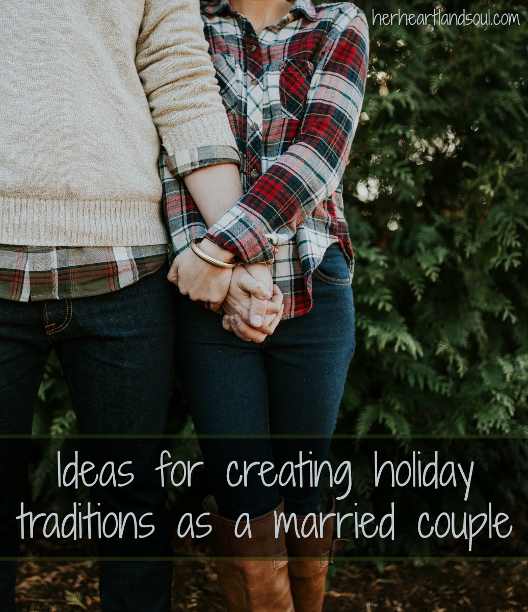 ideas for creating holiday traditions as a married couple her heartland soul