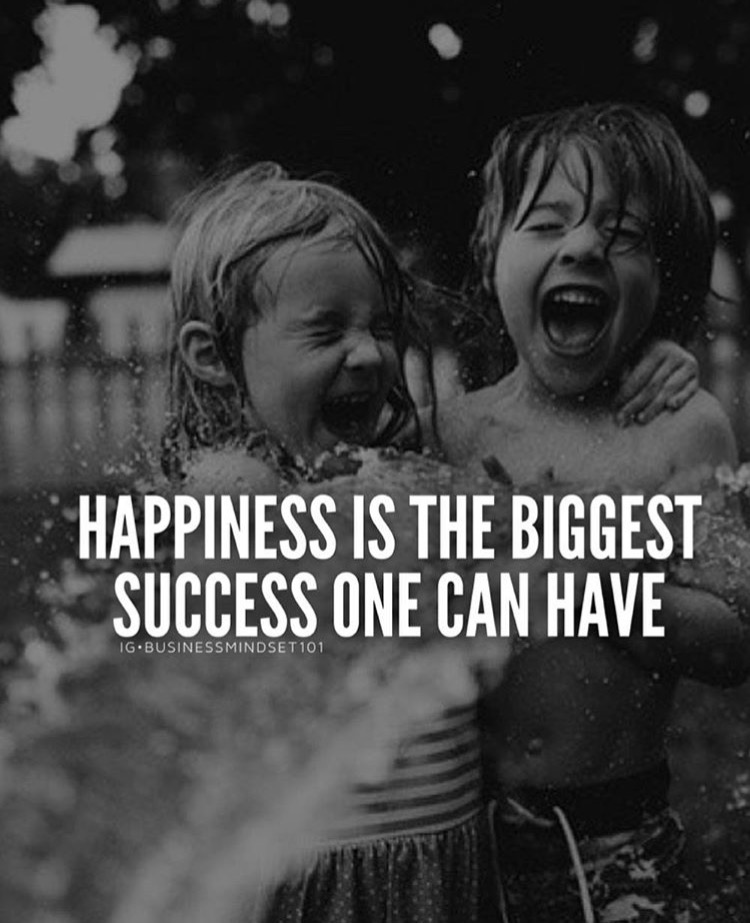Happiness is the biggest success one can have.
