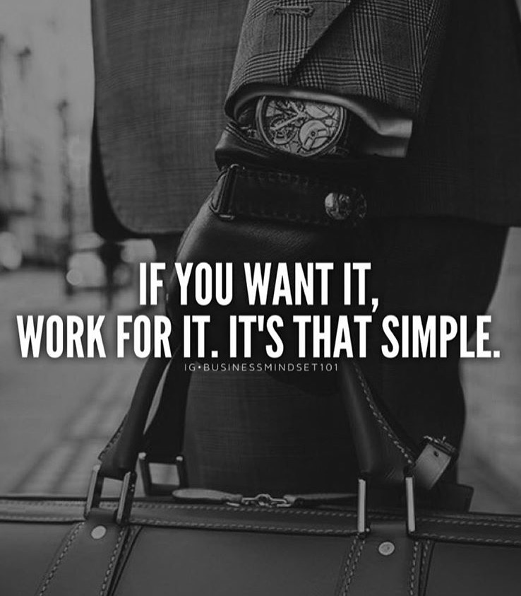 If you want it, work for it. It's that simple.